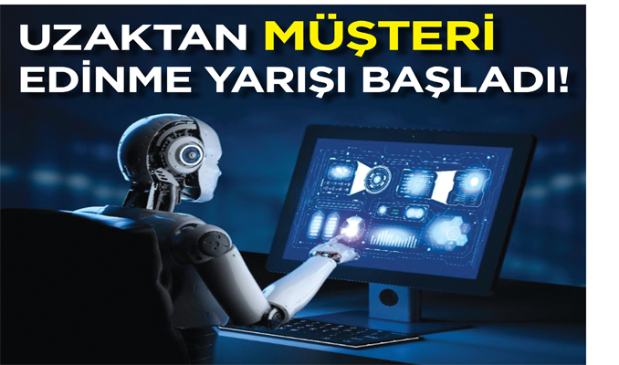 Uzaktan müşteri edinme yarışı başladı